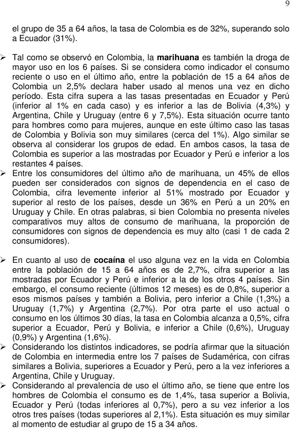 Esta cifra supera a las tasas presentadas en Ecuador y Perú (inferior al 1% en cada caso) y es inferior a las de Bolivia (4,3%) y Argentina, Chile y Uruguay (entre 6 y 7,5%).