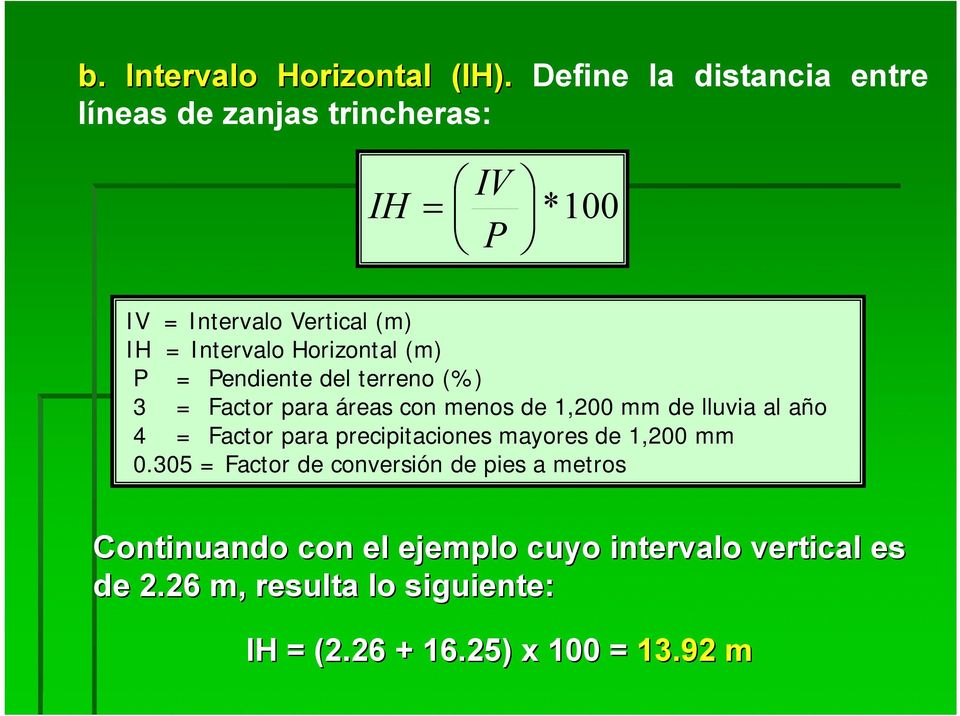 Horizontal (m) P = Pendiente del terreno (%) 3 = Factor para áreas con menos de 1,200 mm de lluvia al año 4 = Factor