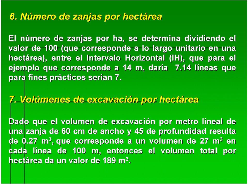 7. Volúmenes de excavación por hectárea Dado que el volumen de excavación por metro lineal de una zanja de 60 cm de ancho y 45 de profundidad