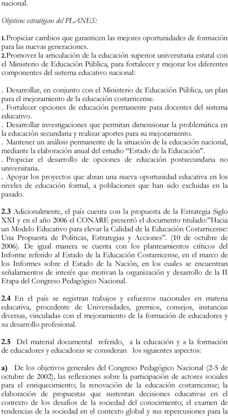 Desarrollar, en conjunto con el Ministerio de Educación Pública, un plan para el mejoramiento de la educación costarricense.