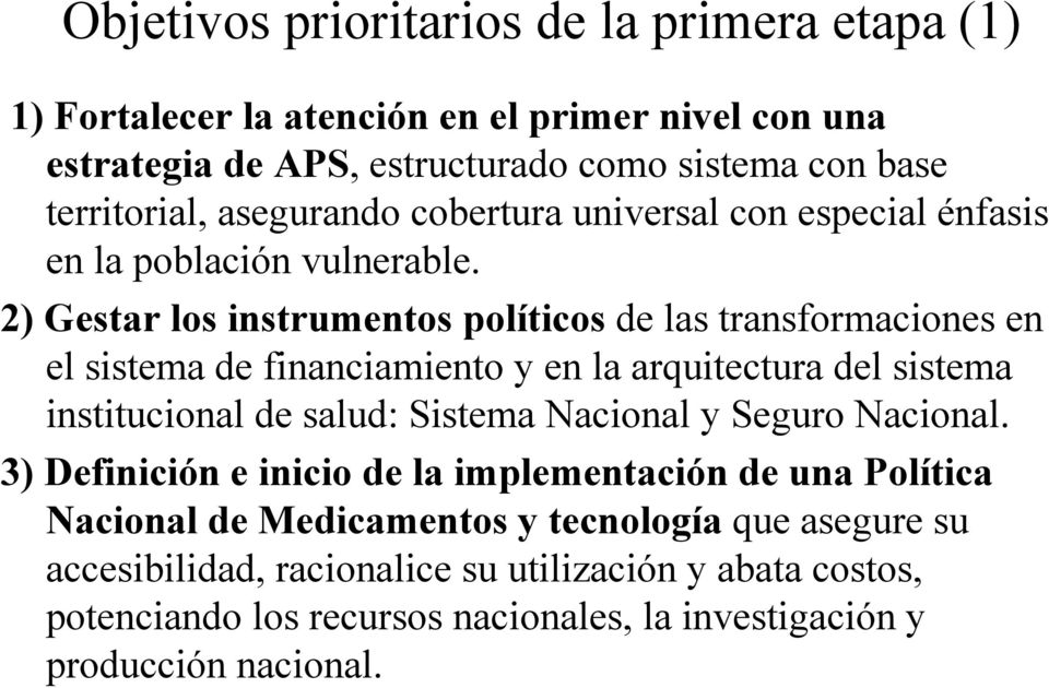 2) Gestar los instrumentos políticos de las transformaciones en el sistema de financiamiento y en la arquitectura del sistema institucional de salud: Sistema Nacional y