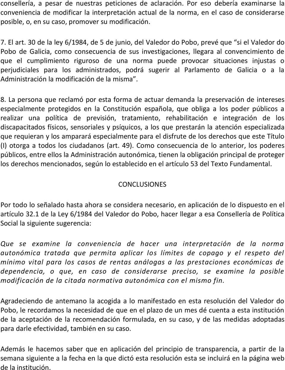 30 de la ley 6/1984, de 5 de junio, del Valedor do Pobo, prevé que si el Valedor do Pobo de Galicia, como consecuencia de sus investigaciones, llegara al convencimiento de que el cumplimiento