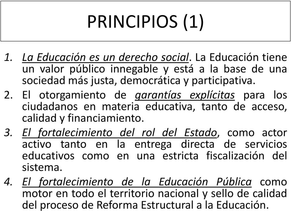 El otorgamiento de garantías explícitas para los ciudadanos en materia educativa, tanto de acceso, calidad y financiamiento. 3.
