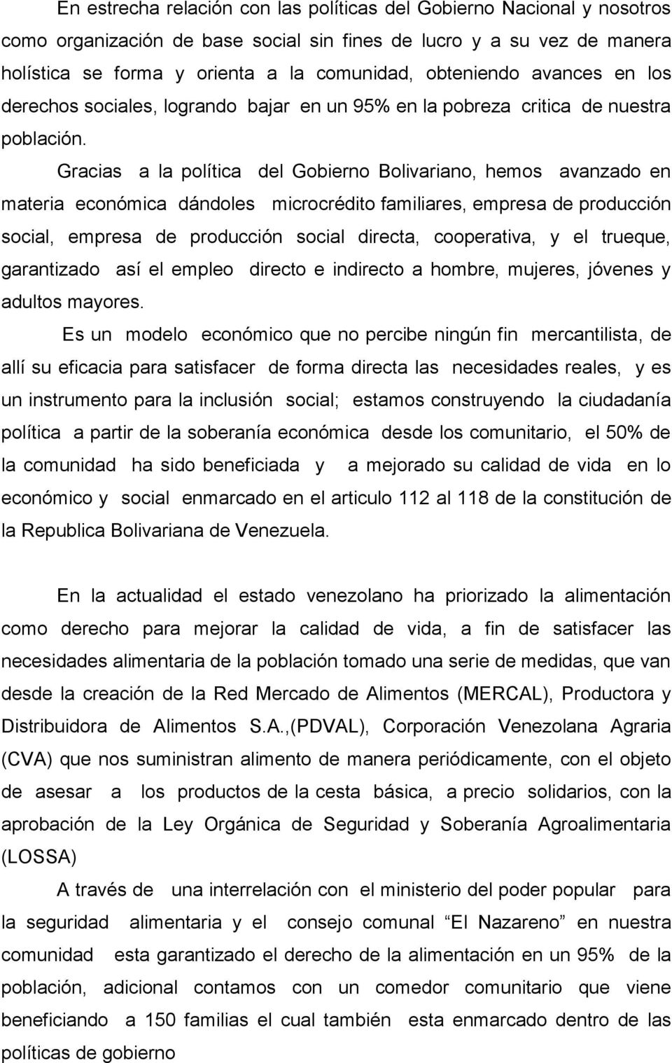 Gracias a la política del Gobierno Bolivariano, hemos avanzado en materia económica dándoles microcrédito familiares, empresa de producción social, empresa de producción social directa, cooperativa,