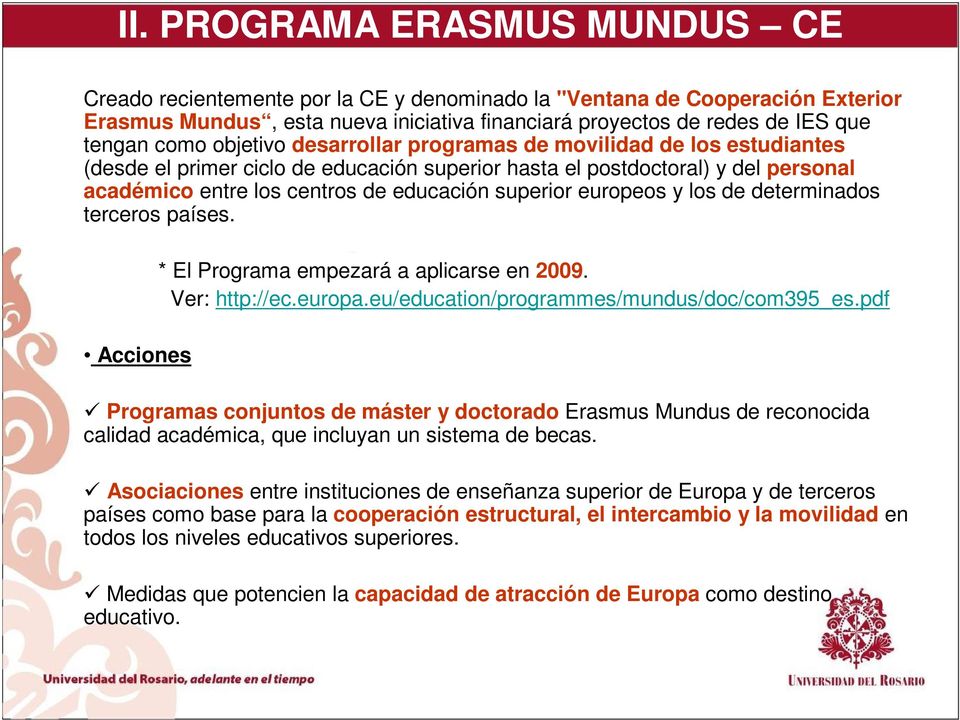 superior europeos y los de determinados terceros países. Acciones * El Programa empezará a aplicarse en 2009. Ver: http://ec.europa.eu/education/programmes/mundus/doc/com395_es.