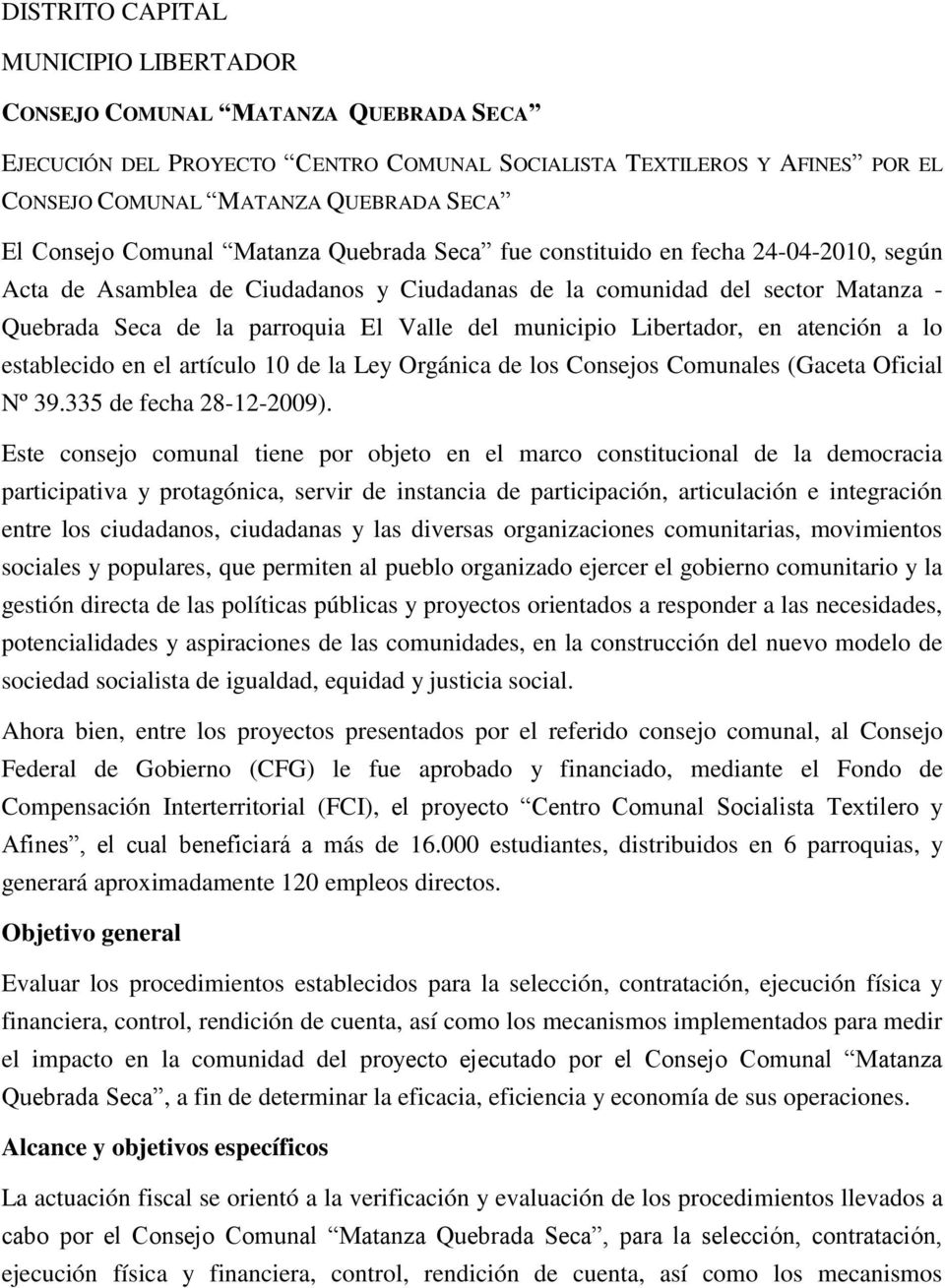 Valle del municipio Libertador, en atención a lo establecido en el artículo 10 de la Ley Orgánica de los Consejos Comunales (Gaceta Oficial Nº 39.335 de fecha 28-12-2009).