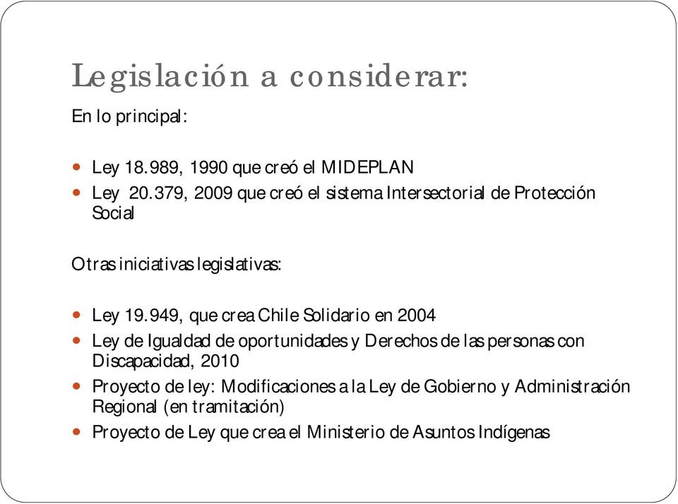 949, que crea Chile Solidario en 2004 Ley de Igualdad de oportunidades y Derechos de las personas con Discapacidad,